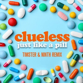 CLUELESS - JUST LIKE A PILL (TIMSTER & NINTH REMIX)